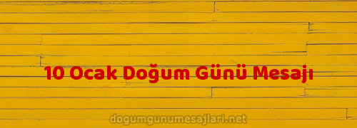 10 Ocak Doğum Günü Mesajı